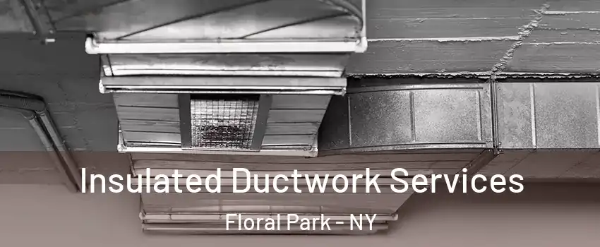  Insulated Ductwork Services Floral Park - NY